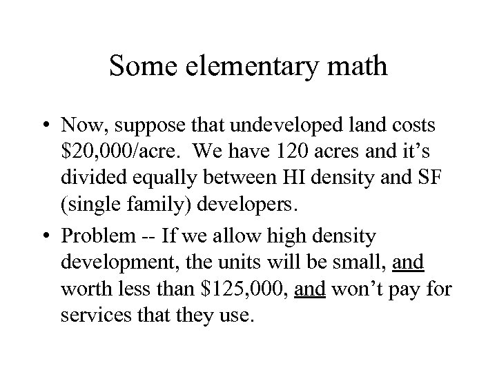 Some elementary math • Now, suppose that undeveloped land costs $20, 000/acre. We have