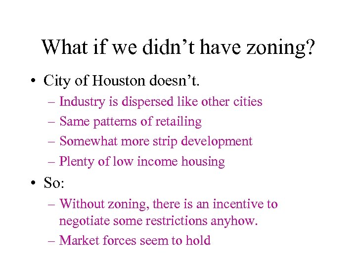 What if we didn’t have zoning? • City of Houston doesn’t. – Industry is