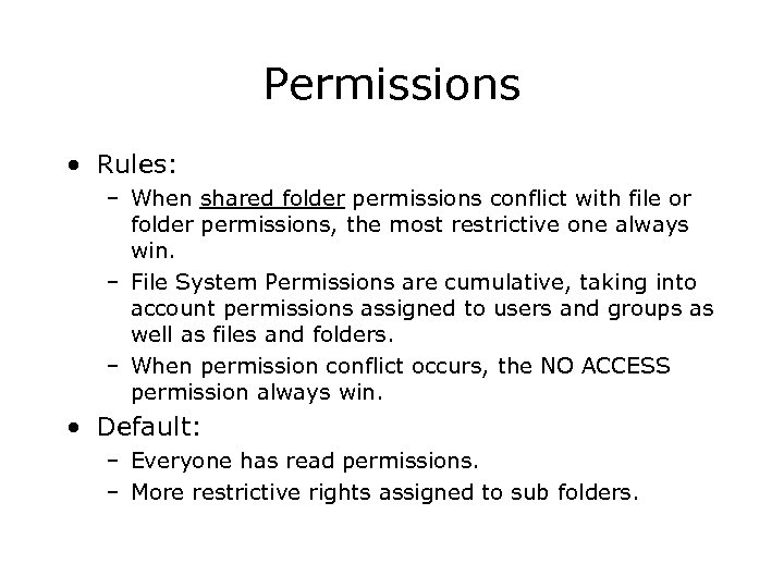 Permissions • Rules: – When shared folder permissions conflict with file or folder permissions,