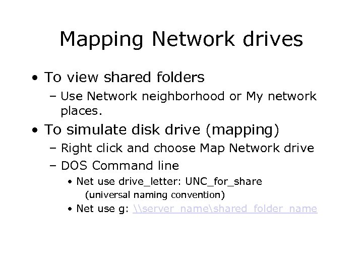 Mapping Network drives • To view shared folders – Use Network neighborhood or My