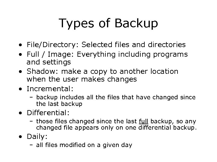 Types of Backup • File/Directory: Selected files and directories • Full / Image: Everything