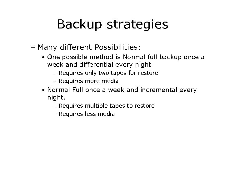 Backup strategies – Many different Possibilities: • One possible method is Normal full backup