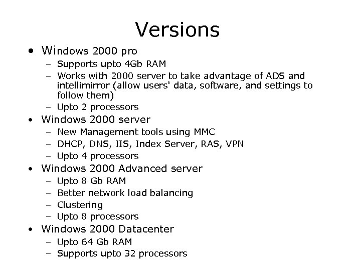Versions • Windows 2000 pro – Supports upto 4 Gb RAM – Works with