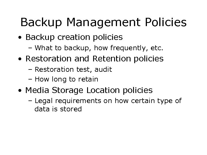 Backup Management Policies • Backup creation policies – What to backup, how frequently, etc.