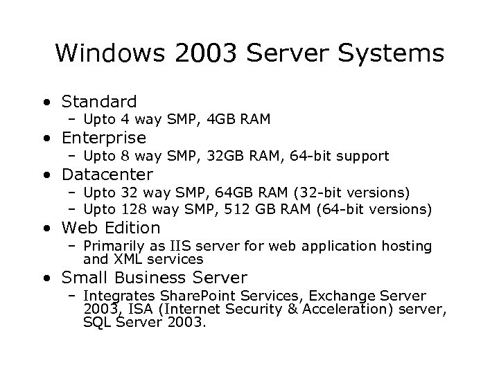 Windows 2003 Server Systems • Standard – Upto 4 way SMP, 4 GB RAM