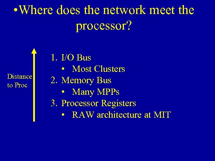  • Where does the network meet the processor? Distance to Proc 1. I/O