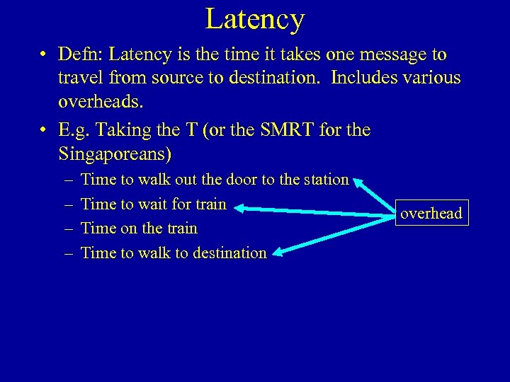 Latency • Defn: Latency is the time it takes one message to travel from