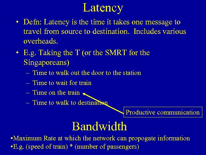 Latency • Defn: Latency is the time it takes one message to travel from