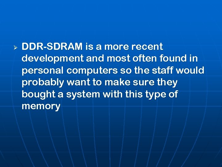 Ø DDR-SDRAM is a more recent development and most often found in personal computers