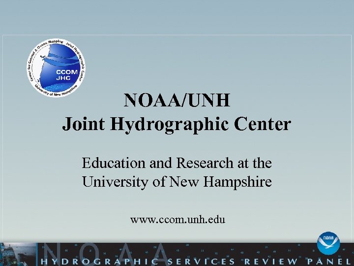 NOAA/UNH Joint Hydrographic Center Education and Research at the University of New Hampshire www.