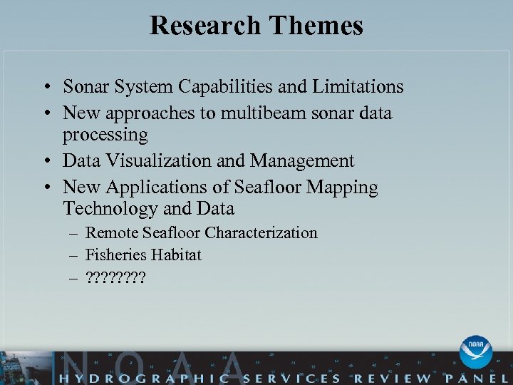 Research Themes • Sonar System Capabilities and Limitations • New approaches to multibeam sonar