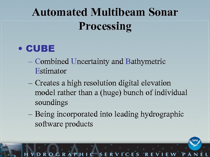 Automated Multibeam Sonar Processing • CUBE – Combined Uncertainty and Bathymetric Estimator – Creates