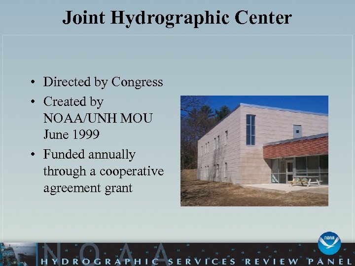 Joint Hydrographic Center • Directed by Congress • Created by NOAA/UNH MOU June 1999