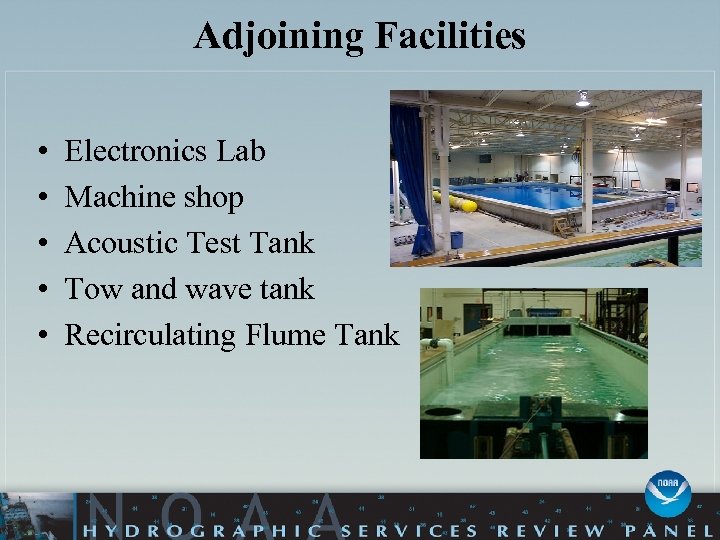Adjoining Facilities • • • Electronics Lab Machine shop Acoustic Test Tank Tow and
