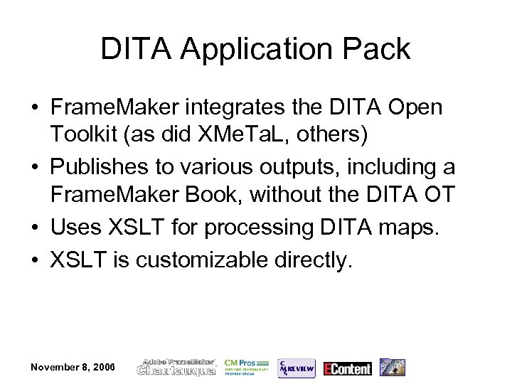 DITA Application Pack • Frame. Maker integrates the DITA Open Toolkit (as did XMe.
