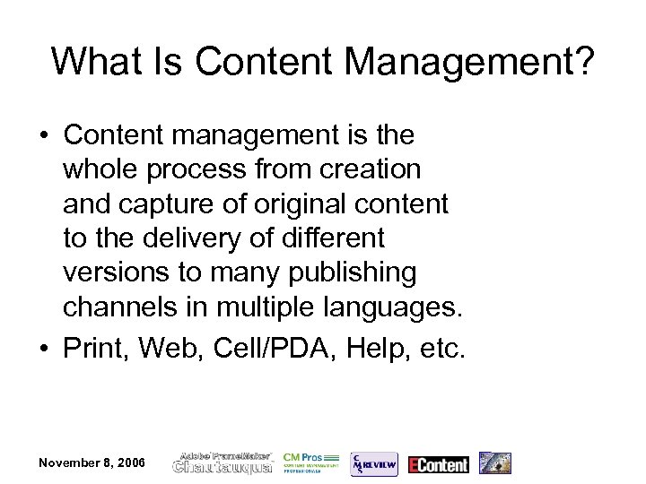 What Is Content Management? • Content management is the whole process from creation and