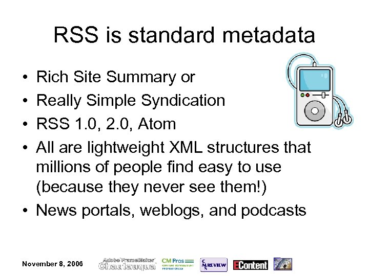 RSS is standard metadata • • Rich Site Summary or Really Simple Syndication RSS