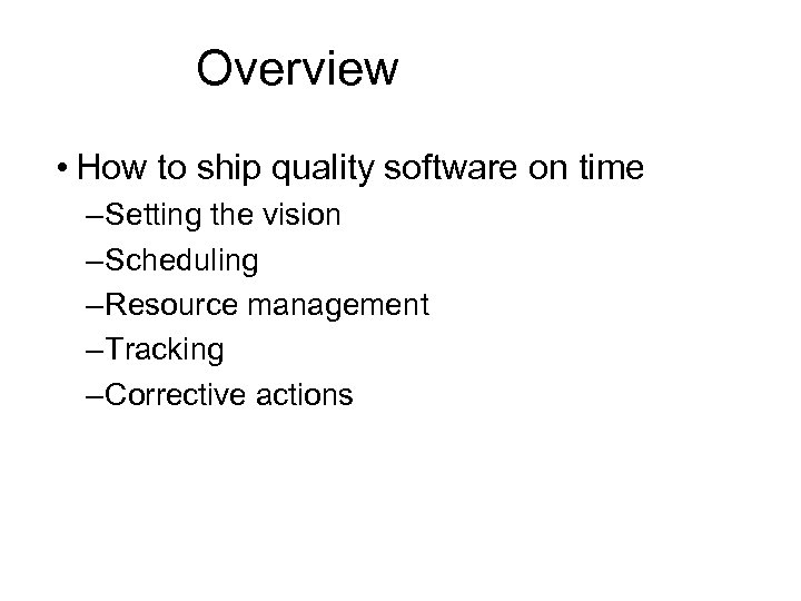 Overview • How to ship quality software on time – Setting the vision –