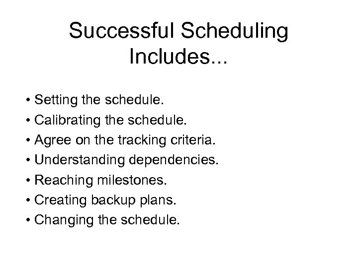 Successful Scheduling Includes. . . • Setting the schedule. • Calibrating the schedule. •