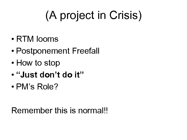 (A project in Crisis) • RTM looms • Postponement Freefall • How to stop