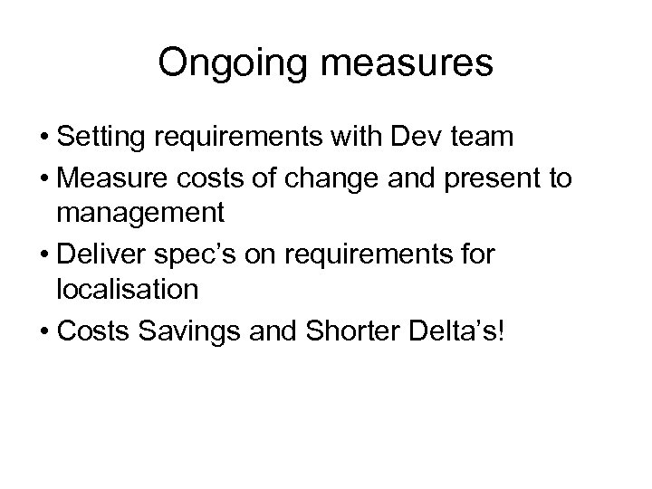 Ongoing measures • Setting requirements with Dev team • Measure costs of change and