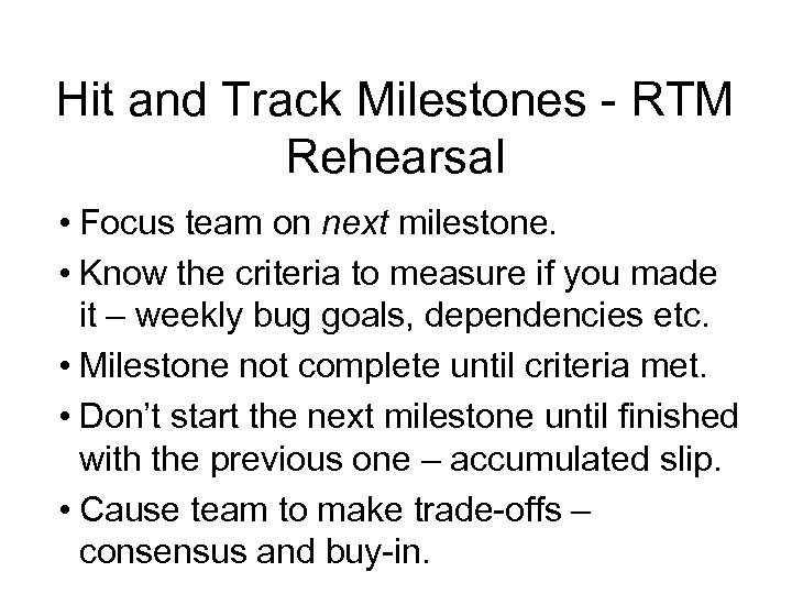 Hit and Track Milestones - RTM Rehearsal • Focus team on next milestone. •