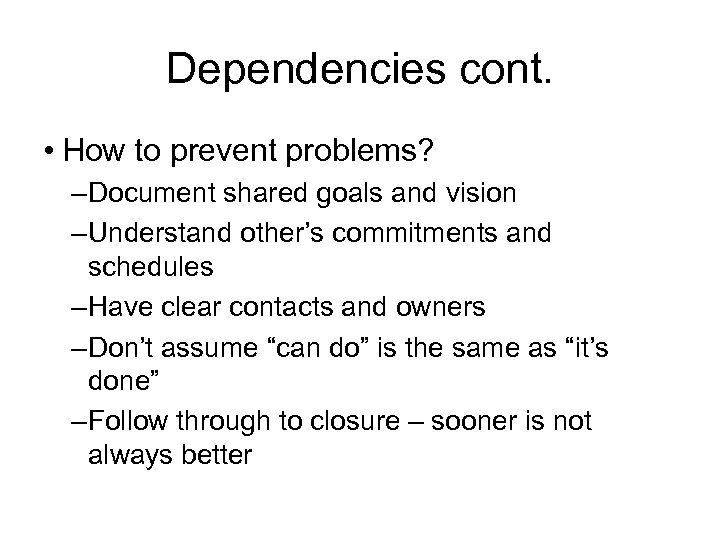 Dependencies cont. • How to prevent problems? – Document shared goals and vision –