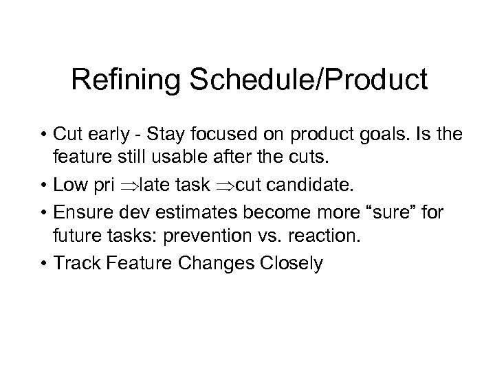 Refining Schedule/Product • Cut early - Stay focused on product goals. Is the feature