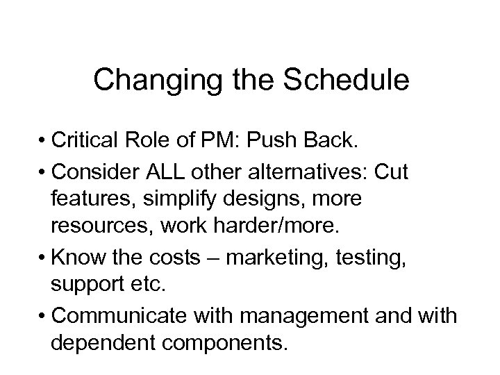 Changing the Schedule • Critical Role of PM: Push Back. • Consider ALL other