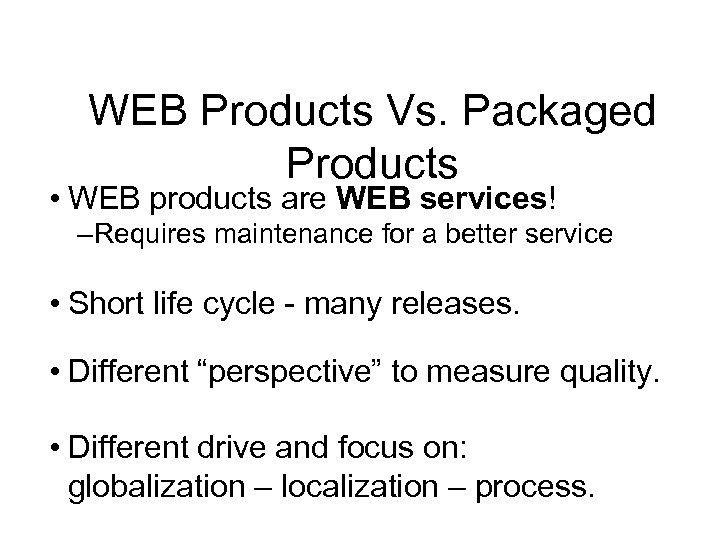 WEB Products Vs. Packaged Products • WEB products are WEB services! – Requires maintenance