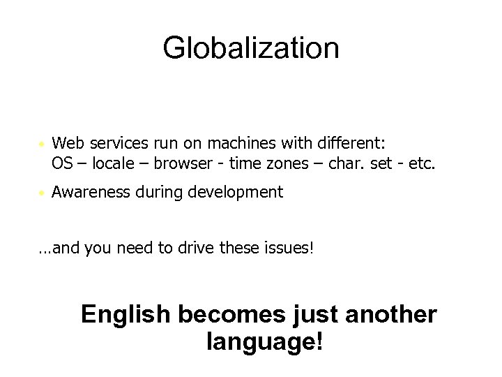 Globalization • Web services run on machines with different: OS – locale – browser