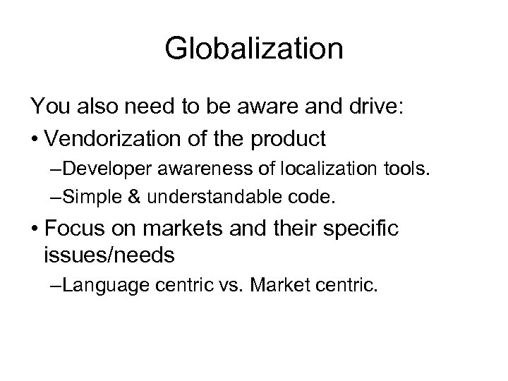 Globalization You also need to be aware and drive: • Vendorization of the product