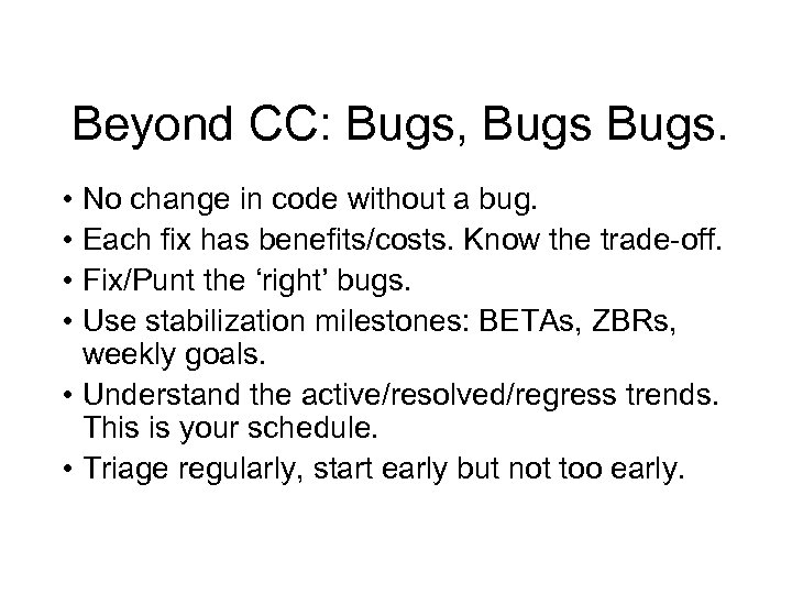 Beyond CC: Bugs, Bugs. • No change in code without a bug. • Each