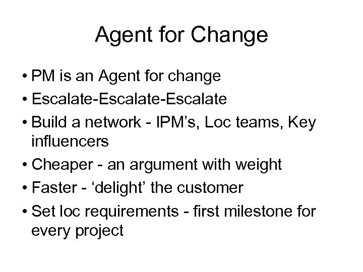 Agent for Change • PM is an Agent for change • Escalate-Escalate • Build