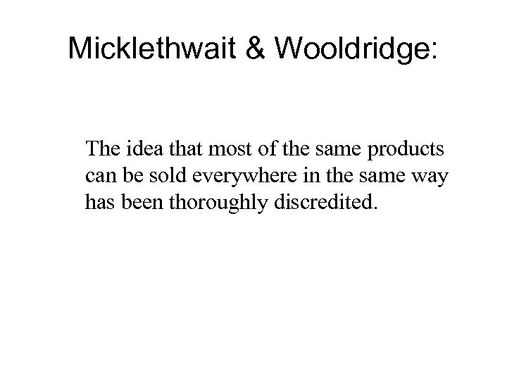 Micklethwait & Wooldridge: The idea that most of the same products can be sold