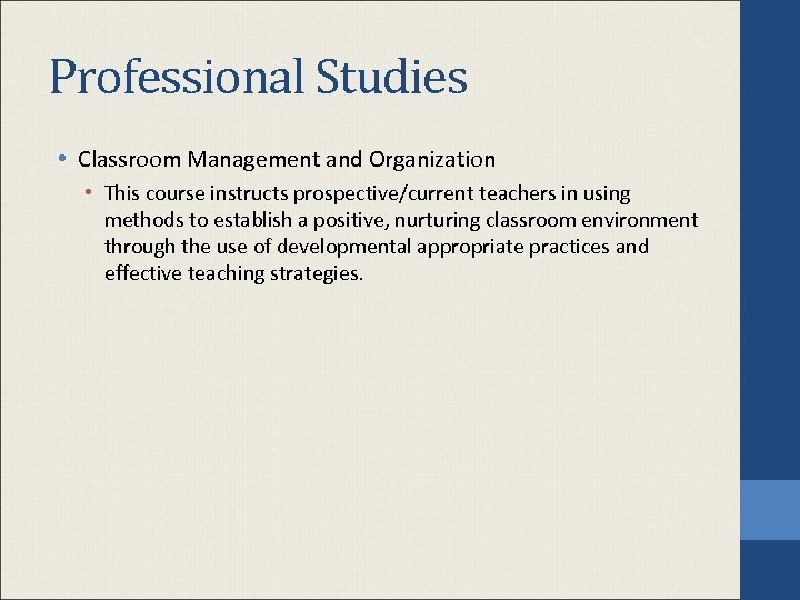 Professional Studies • Classroom Management and Organization • This course instructs prospective/current teachers in