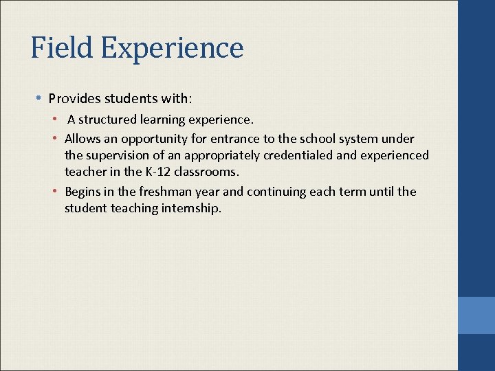 Field Experience • Provides students with: • A structured learning experience. • Allows an
