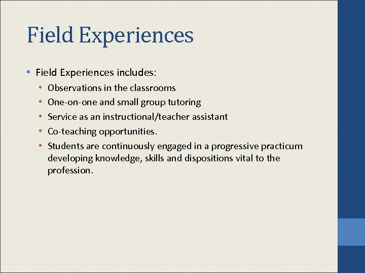 Field Experiences • Field Experiences includes: • • • Observations in the classrooms One-on-one