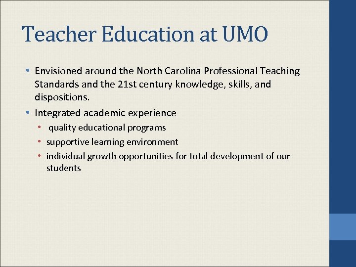 Teacher Education at UMO • Envisioned around the North Carolina Professional Teaching Standards and
