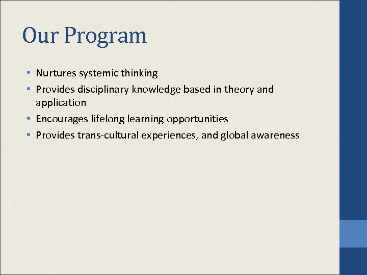 Our Program • Nurtures systemic thinking • Provides disciplinary knowledge based in theory and