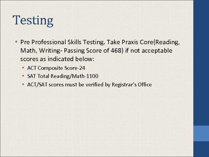 Testing • Pre Professional Skills Testing. Take Praxis Core(Reading, Math, Writing- Passing Score of