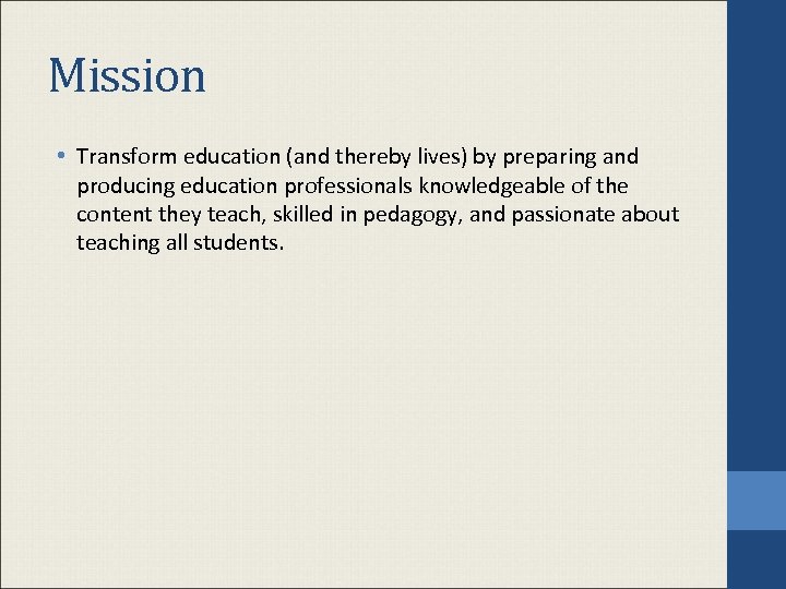 Mission • Transform education (and thereby lives) by preparing and producing education professionals knowledgeable