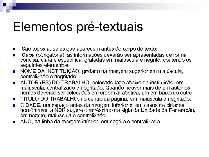 Elementos pré-textuais n n n n São todos aqueles que aparecem antes do corpo