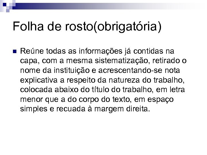 Folha de rosto(obrigatória) n Reúne todas as informações já contidas na capa, com a