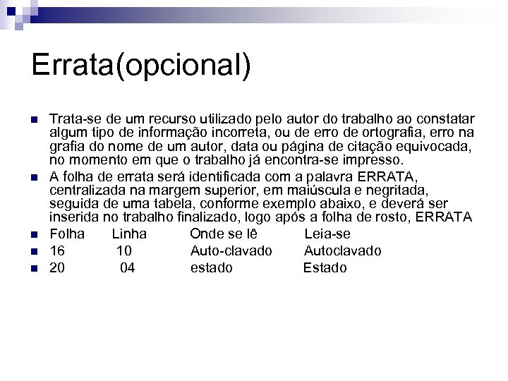 Errata(opcional) n n n Trata-se de um recurso utilizado pelo autor do trabalho ao