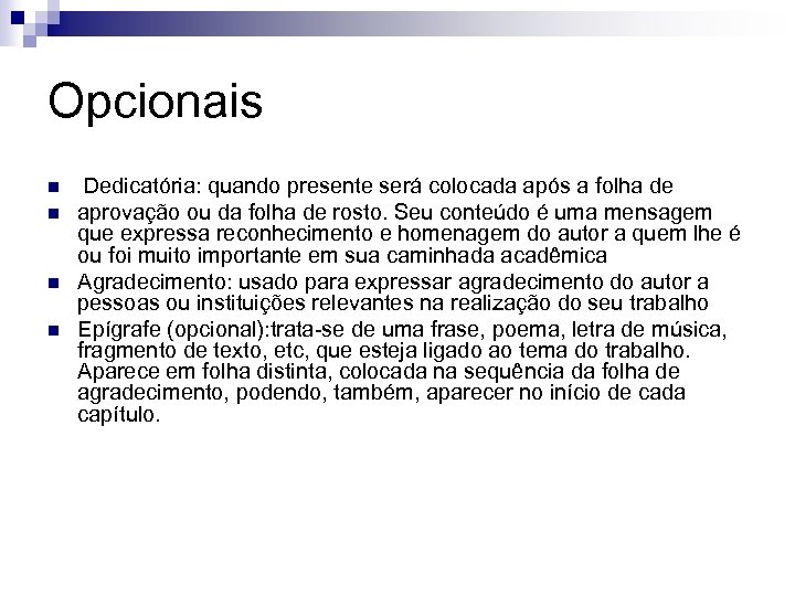Opcionais n n Dedicatória: quando presente será colocada após a folha de aprovação ou
