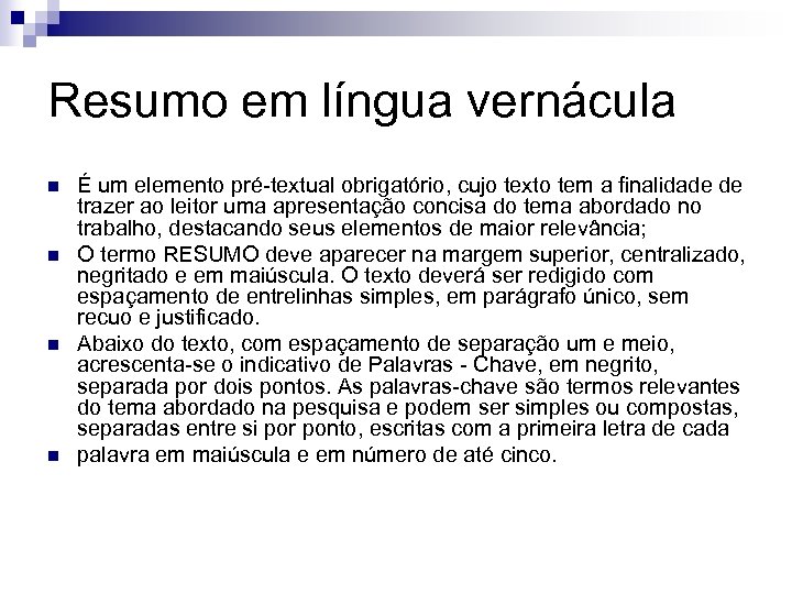 Resumo em língua vernácula n n É um elemento pré-textual obrigatório, cujo texto tem