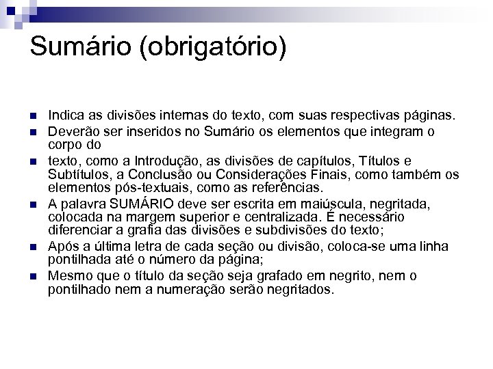 Sumário (obrigatório) n n n Indica as divisões internas do texto, com suas respectivas