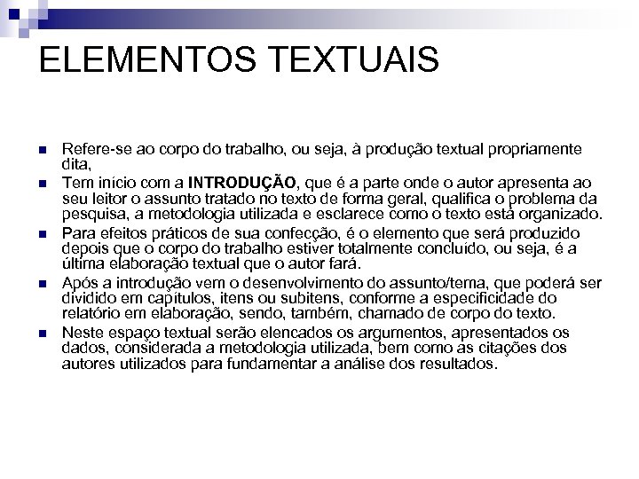 ELEMENTOS TEXTUAIS n n n Refere-se ao corpo do trabalho, ou seja, à produção