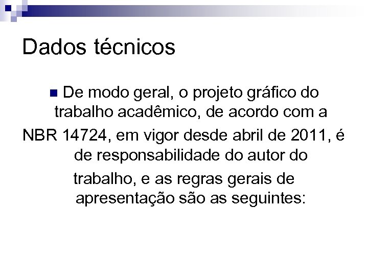 Dados técnicos De modo geral, o projeto gráfico do trabalho acadêmico, de acordo com